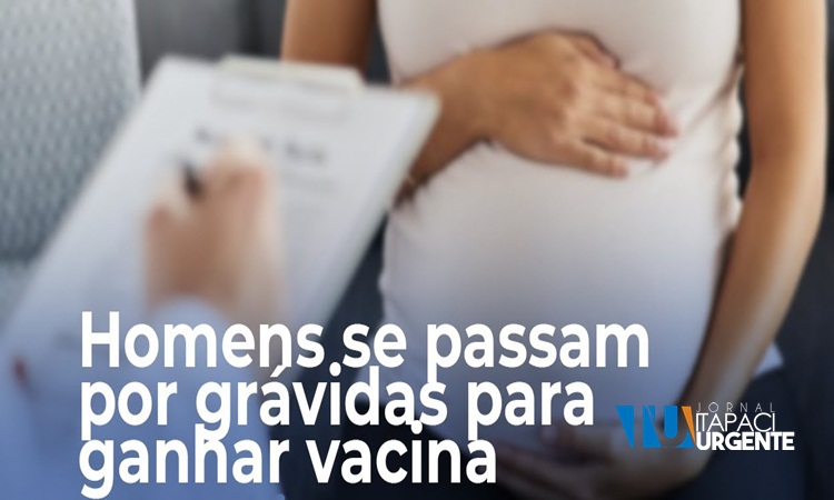 MG: Homens se passam por grávidas para ganhar vacina da covid